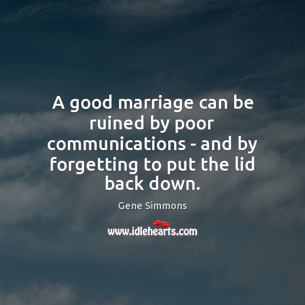 A good marriage can be ruined by poor communications – and by Gene Simmons Picture Quote