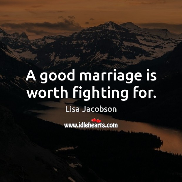 A good marriage is worth fighting for. Marriage Quotes Image