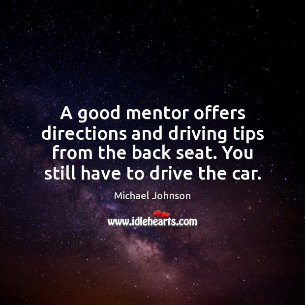 A good mentor offers directions and driving tips from the back seat. Image