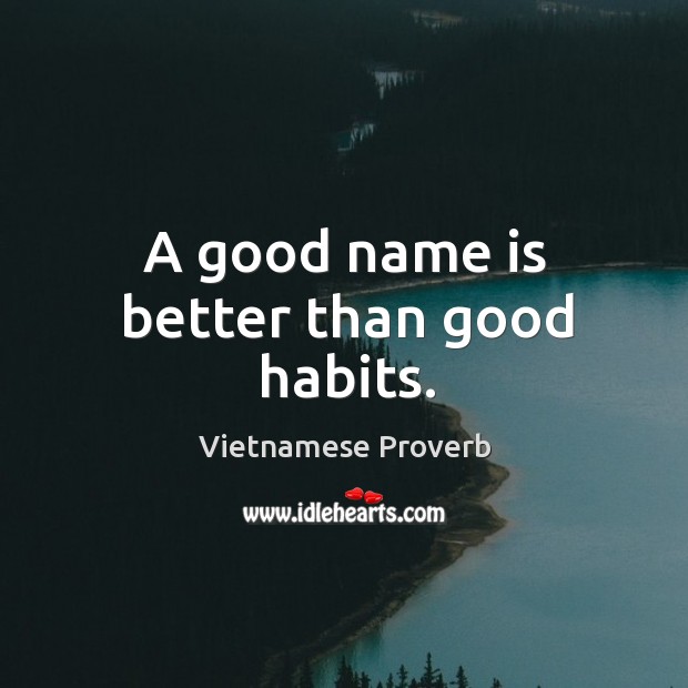 A good name is better than good habits. Vietnamese Proverbs Image