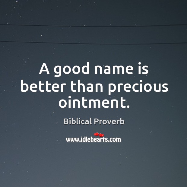 A good name is better than precious ointment. Biblical Proverbs Image