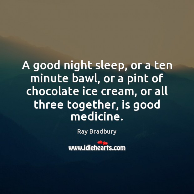 A good night sleep, or a ten minute bawl, or a pint Good Night Quotes Image