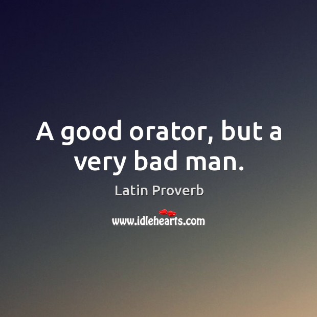 A good orator, but a very bad man. Image