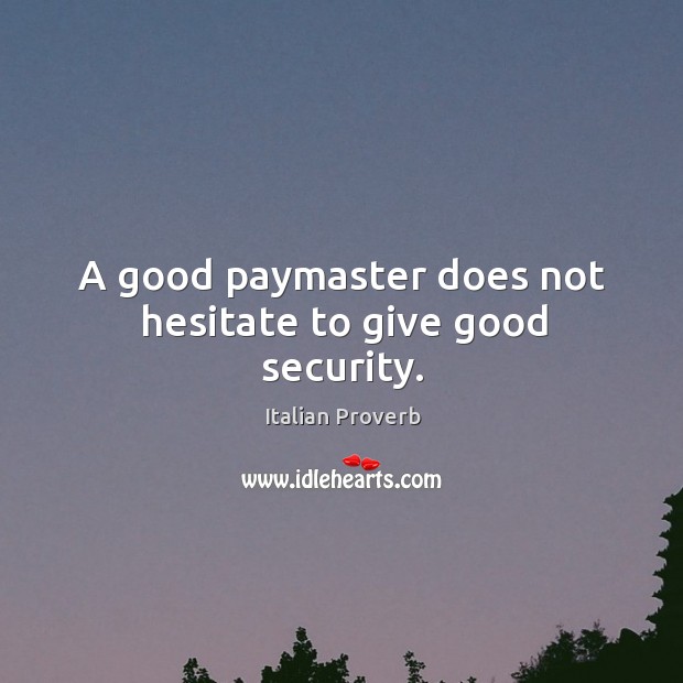 A good paymaster does not hesitate to give good security. Image