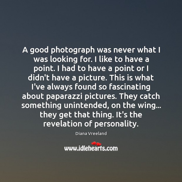 A good photograph was never what I was looking for. I like Diana Vreeland Picture Quote