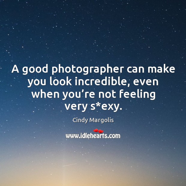 A good photographer can make you look incredible, even when you’re not feeling very s*exy. Image