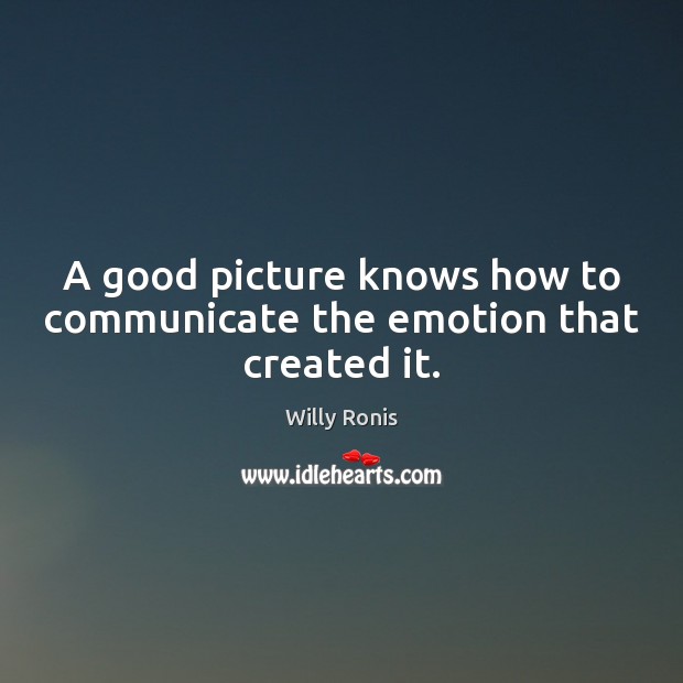 A good picture knows how to communicate the emotion that created it. Image