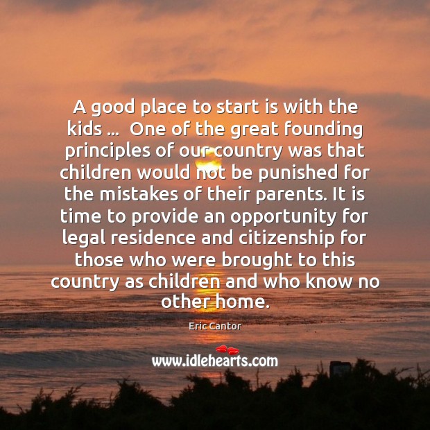 A good place to start is with the kids …  One of the Eric Cantor Picture Quote