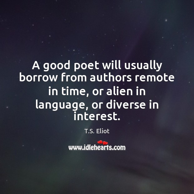 A good poet will usually borrow from authors remote in time, or Image