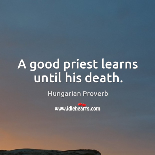 A good priest learns until his death. Image