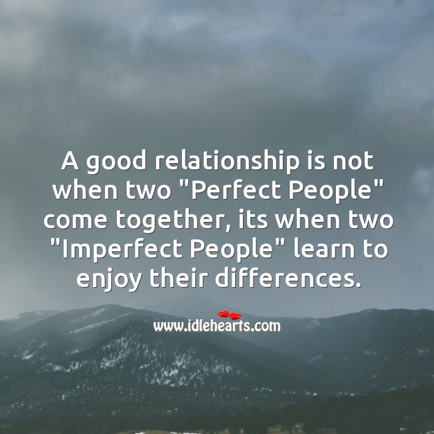 A good relationship is when two “imperfect people” learn to enjoy their differences. Image
