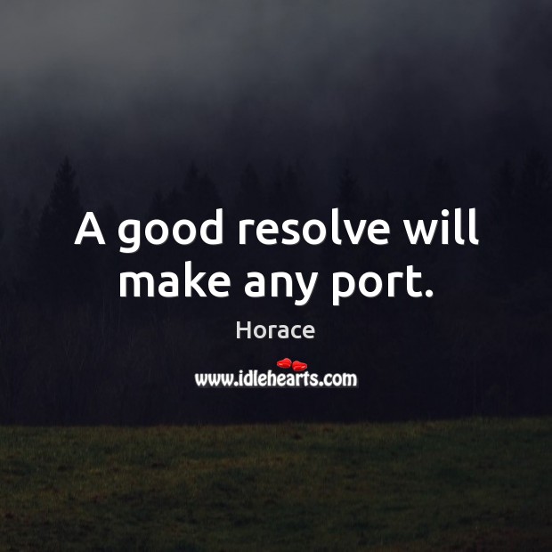 A good resolve will make any port. Image