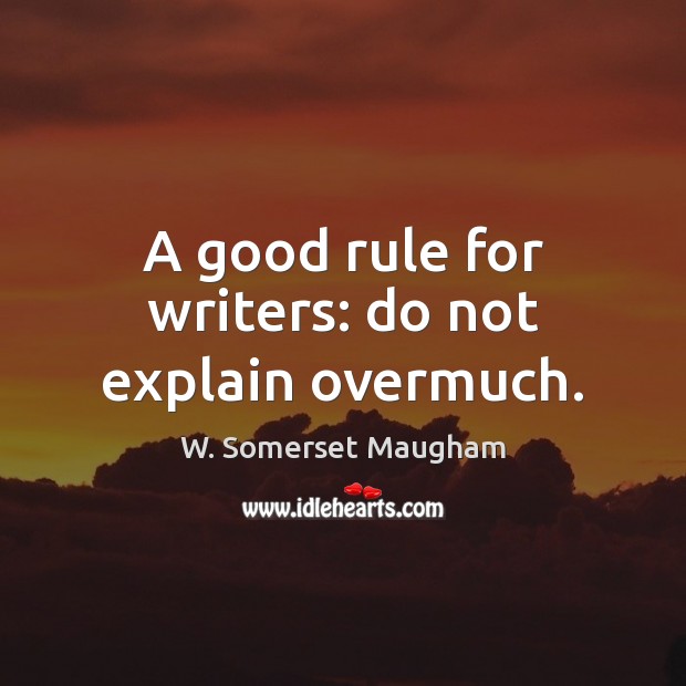 A good rule for writers: do not explain overmuch. Image