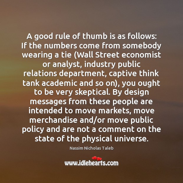 A good rule of thumb is as follows: If the numbers come Nassim Nicholas Taleb Picture Quote