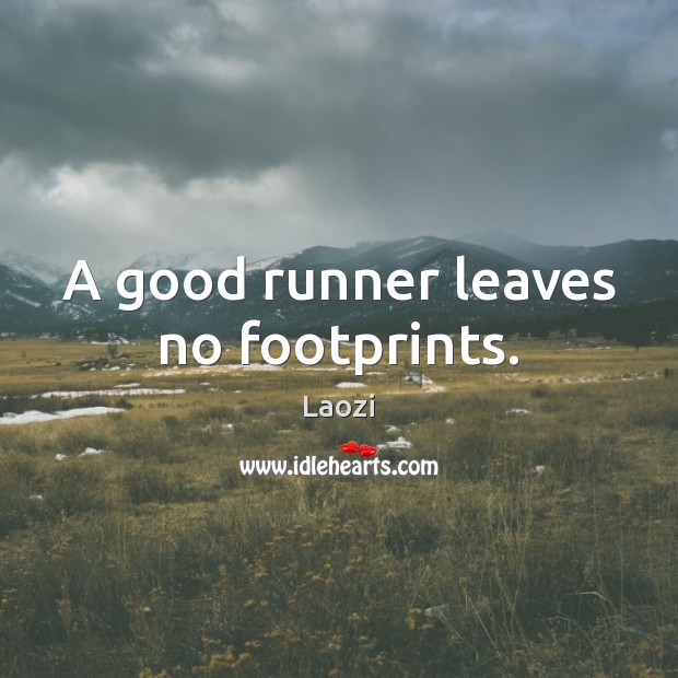 A good runner leaves no footprints. Laozi Picture Quote