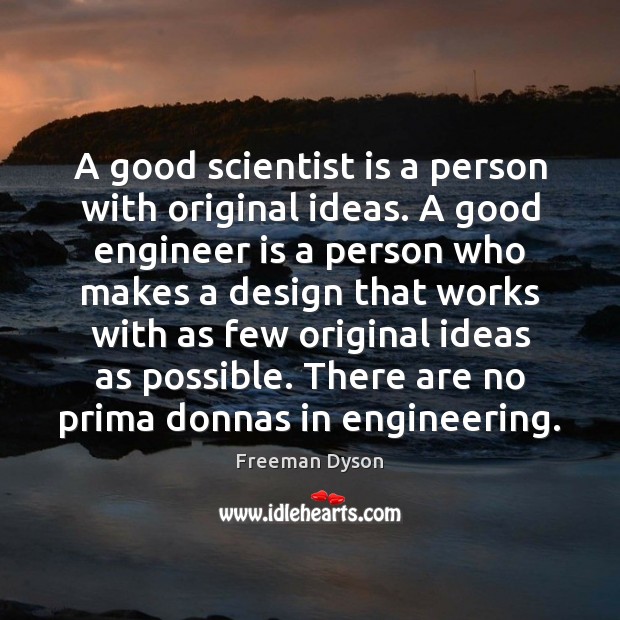 A good scientist is a person with original ideas. A good engineer Freeman Dyson Picture Quote