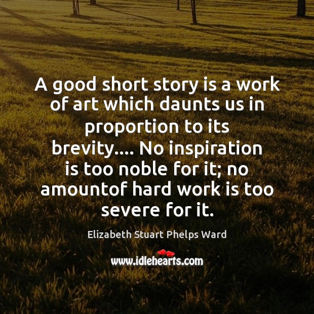 A good short story is a work of art which daunts us Elizabeth Stuart Phelps Ward Picture Quote