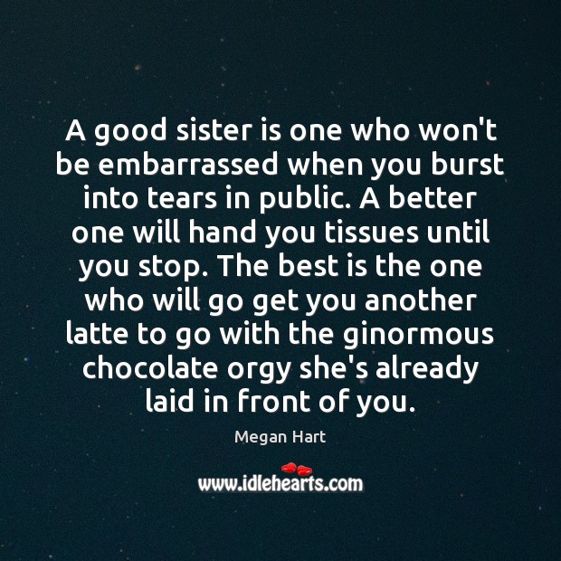 A good sister is one who won’t be embarrassed when you burst Sister Quotes Image