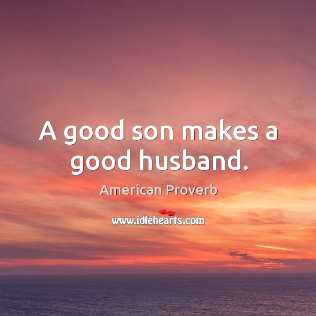 A good son makes a good husband. Image