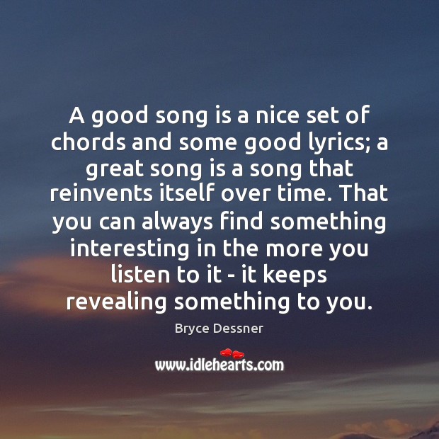 A good song is a nice set of chords and some good Image