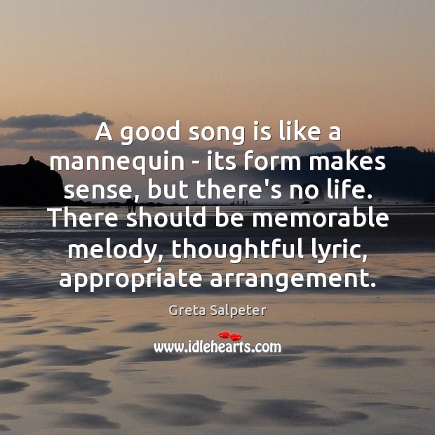 A good song is like a mannequin – its form makes sense, Greta Salpeter Picture Quote