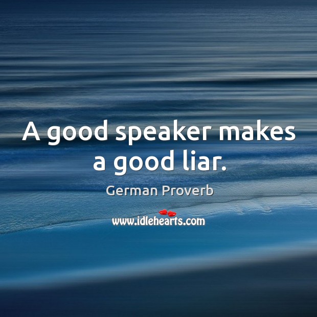 A good speaker makes a good liar. German Proverbs Image