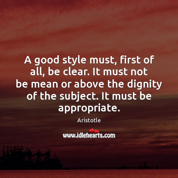 A good style must, first of all, be clear. It must not Image