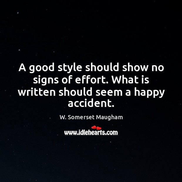 A good style should show no signs of effort. What is written should seem a happy accident. Image