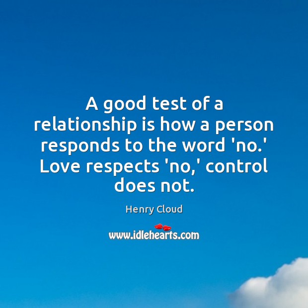 A good test of a relationship is how a person responds to Henry Cloud Picture Quote
