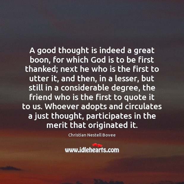 A good thought is indeed a great boon, for which God is Christian Nestell Bovee Picture Quote