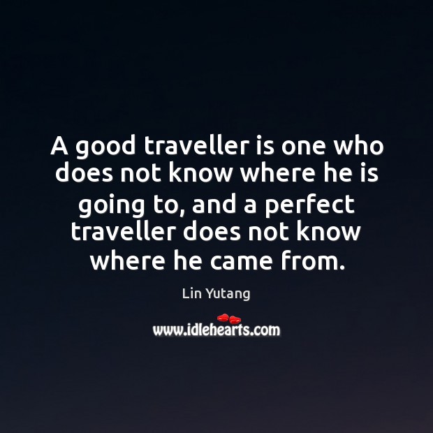 A good traveller is one who does not know where he is Image