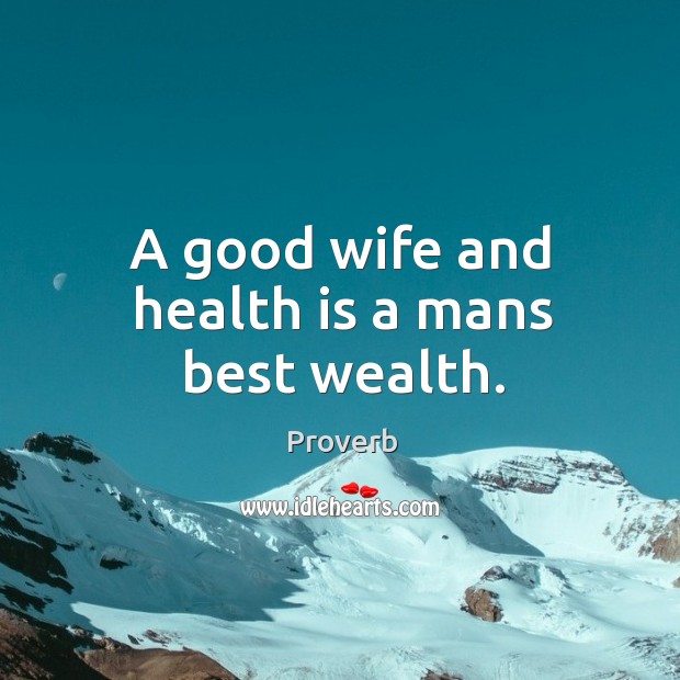 A good wife and health is a mans best wealth. Image