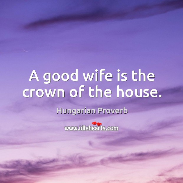 A good wife is the crown of the house. Image