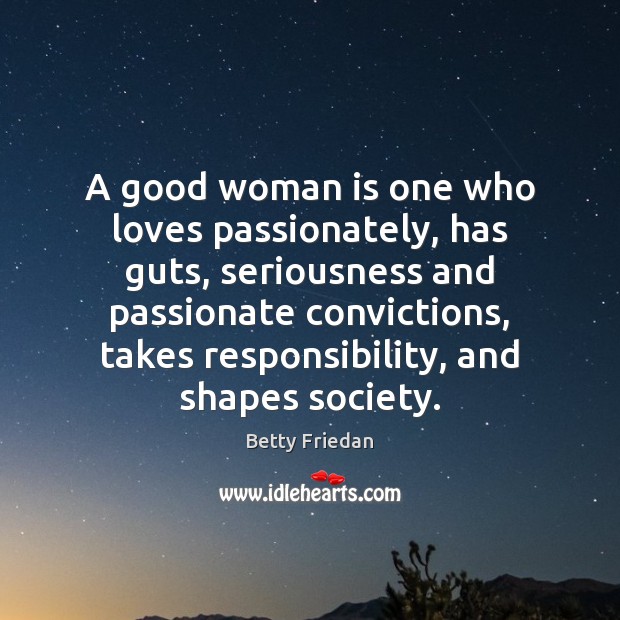 A good woman is one who loves passionately, has guts, seriousness and Women Quotes Image