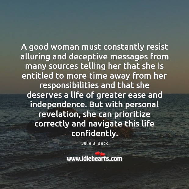 A good woman must constantly resist alluring and deceptive messages from many Women Quotes Image