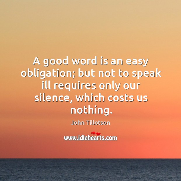 A good word is an easy obligation; but not to speak ill requires only our silence, which costs us nothing. Image