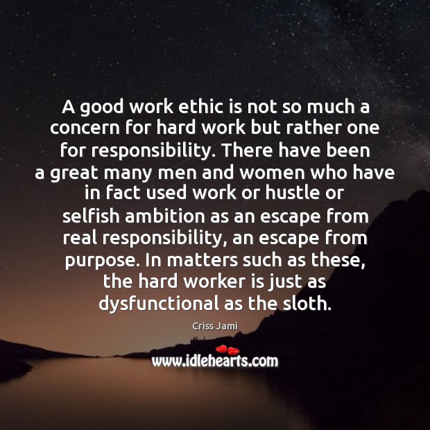 A good work ethic is not so much a concern for hard Criss Jami Picture Quote