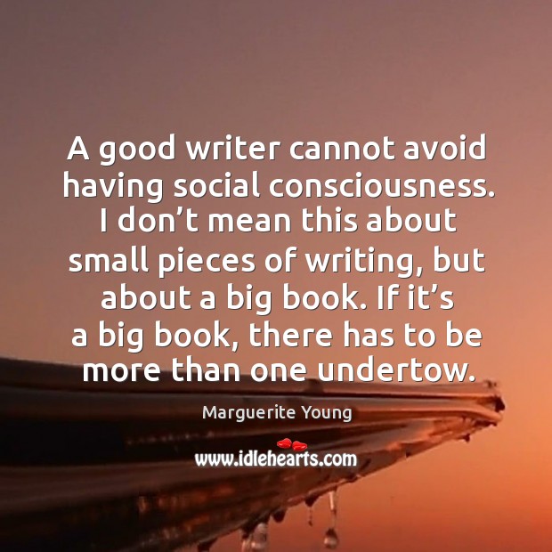 A good writer cannot avoid having social consciousness. Marguerite Young Picture Quote