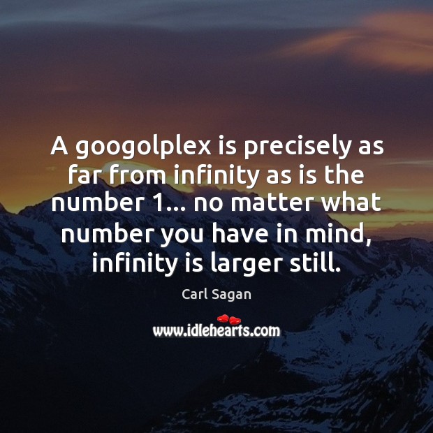 A googolplex is precisely as far from infinity as is the number 1… Image