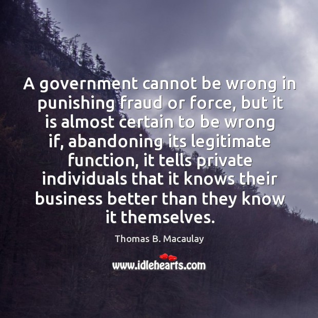 A government cannot be wrong in punishing fraud or force, but it Image