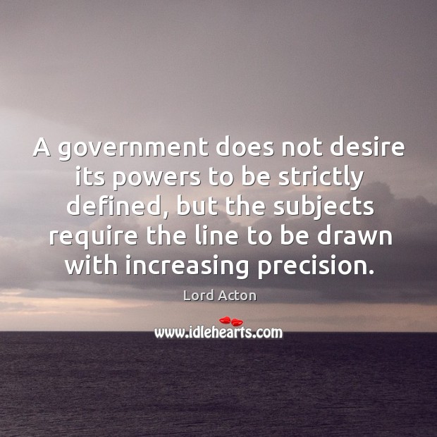 A government does not desire its powers to be strictly defined, but Image