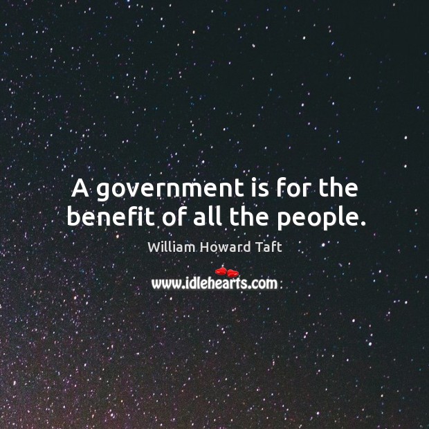 A government is for the benefit of all the people. Image