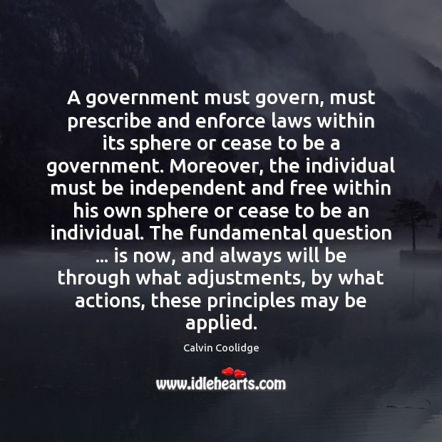 A government must govern, must prescribe and enforce laws within its sphere Calvin Coolidge Picture Quote