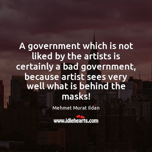 A government which is not liked by the artists is certainly a Image