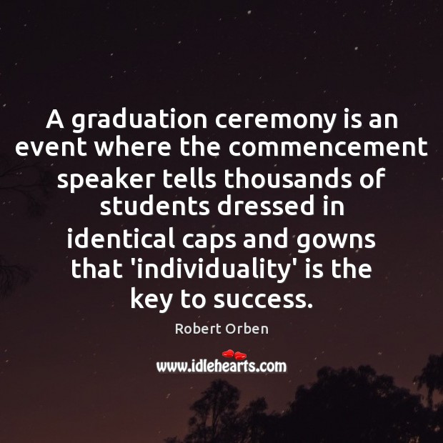 A graduation ceremony is an event where the commencement speaker tells thousands Robert Orben Picture Quote