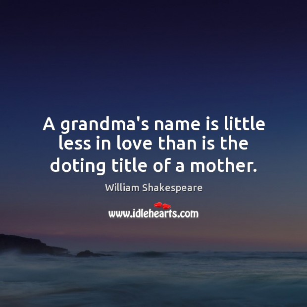 A grandma’s name is little less in love than is the doting title of a mother. Image