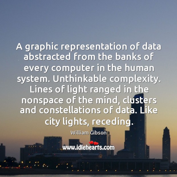 A graphic representation of data abstracted from the banks of every computer in the human system. Image
