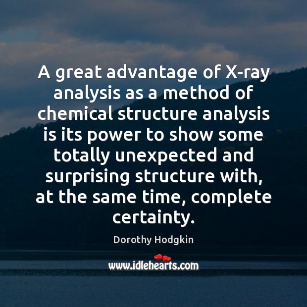 A great advantage of X-ray analysis as a method of chemical structure Dorothy Hodgkin Picture Quote