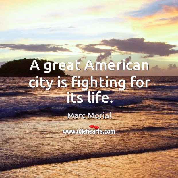 A great american city is fighting for its life. Marc Morial Picture Quote