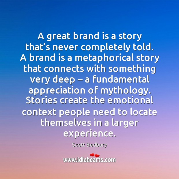 A great brand is a story that’s never completely told. A Image